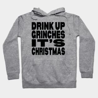 Drink up Grinches it's Christmas Hoodie